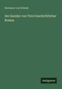Hermann Von Schmid: Der Kanzler von Tirol Geschichtlicher Roman, Buch