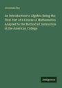 Jeremiah Day: An Introduction to Algebra Being the First Part of a Course of Mathematics Adapted to the Method of Instruction in the American College, Buch