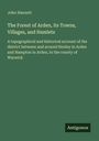 John Hannett: The Forest of Arden, its Towns, Villages, and Hamlets, Buch