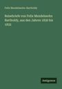 Felix Mendelssohn-Bartholdy: Reisebriefe von Felix Mendelssohn Bartholdy, aus den Jahren 1830 bis 1832, Buch