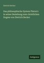 Dietrich Becker: Das philosophische System Platon's in seiner Beziehung zum christlichen Dogma von Dietrich Becker, Buch