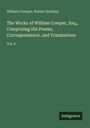 William Cowper: The Works of William Cowper, Esq., Comprising His Poems, Correspondence, and Translations, Buch