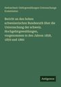 Switzerland. Gebirgswaldungen Untersuchungs Kommission: Bericht an den hohen schweizerischen Bundesrath über die Untersuchung der schweiz. Hochgebirgswaldungen, vorgenommen in den Jahren 1858, 1859 und 1860, Buch
