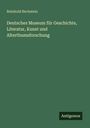 Reinhold Bechstein: Deutsches Museum für Geschichte, Literatur, Kunst und Alterthumsforschung, Buch