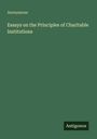 Anonymous: Essays on the Principles of Charitable Institutions, Buch