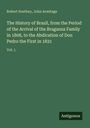 Robert Southey: The History of Brazil, from the Period of the Arrival of the Braganza Family in 1808, to the Abdication of Don Pedro the First in 1831, Buch