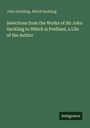 John Suckling: Selections from the Works of Sir John Suckling to Which is Prefixed, a Life of the Author, Buch