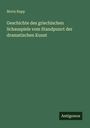 Moriz Rapp: Geschichte des griechischen Schauspiels vom Standpunct der dramatischen Kunst, Buch