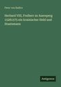 Peter Von Radics: Herbard VIII, Freiherr zu Auersperg 15281575 ein krainischer Held und Staatsmann, Buch