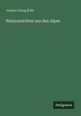 Johann Georg Kohl: Naturansichten aus den Alpen, Buch