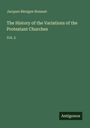 Jacques Bénigne Bossuet: The History of the Variations of the Protestant Churches, Buch