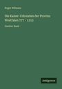 Roger Wilmans: Die Kaiser-Urkunden der Provinz Westfalen 777 - 1313, Buch