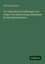 Mathilde Kaufmann: Vor Tagesanbruch Erzählungen und Lieder. Von Amara George pseudonym für Mathilde Kaufmann., Buch