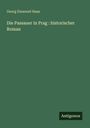 Georg Emanuel Haas: Die Passauer in Prag : historischer Roman, Buch