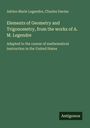 Adrien Marie Legendre: Elements of Geometry and Trigonometry, from the works of A. M. Legendre, Buch
