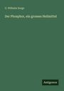 G. Wilhelm Sorge: Der Phosphor, ein grosses Heilmittel, Buch