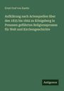 Ernst Graf von Kanitz: Aufklärung nach Actenquellen über den 1835 bis 1842 zu Königsberg in Preussen geführten Religionsprozess für Welt und Kirchengeschichte, Buch