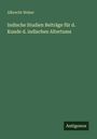 Albrecht Weber: Indische Studien Beiträge für d. Kunde d. indischen Altertums, Buch