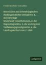 Friedrich Schuler Von Libloy: Materialien zur Siebenbürgischen Rechtsgeschichte enthaltend 1. merkwürdige Municipal-Constitutionen, 2. die Regulativpunkte, 3. die wichtigsten Verfassungsgrundgesetze, 4. die Landtagsartikel vom J. 1848, Buch