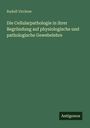 Rudolf Virchow: Die Cellularpathologie in ihrer Begründung auf physiologische und pathologische Gewebelehre, Buch