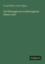 Georg Wilhelm Justin Wagner: Die Wüstungen im Großherzogthum Hessen 1862, Buch