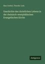 Max Goebel: Geschichte des christlichen Lebens in der rheinisch-westphälischen Evangelischen Kirche, Buch