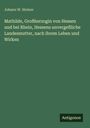 Johann W. Steiner: Mathilde, Großherzogin von Hessen und bei Rhein, Hessens unvergeßliche Landesmutter, nach ihrem Leben und Wirken, Buch
