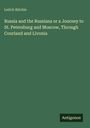 Leitch Ritchie: Russia and the Russians or a Journey to St. Petersburg and Moscow, Through Courland and Livonia, Buch