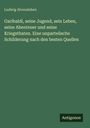 Ludwig Alvensleben: Garibaldi, seine Jugend, sein Leben, seine Abenteuer und seine Kriegsthaten. Eine unparteüsche Schilderung nach den besten Quellen, Buch