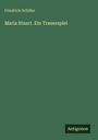 Friedrich Schiller: Maria Stuart. Ein Trauerspiel, Buch