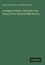 Library of the American Bible Society: Catalogue of Books contained in the Library of the American Bible Society, Buch