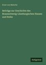 Ernst Von Malortie: Beiträge zur Geschichte des Braunschweig-Lüneburgischen Hauses und Hofes, Buch