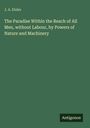 J. A. Etzler: The Paradise Within the Reach of All Men, without Labour, by Powers of Nature and Machinery, Buch
