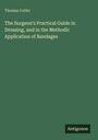Thomas Cutler: The Surgeon's Practical Guide in Dressing, and in the Methodic Application of Bandages, Buch