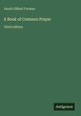 Jacob Gilbert Forman: A Book of Common Prayer, Buch
