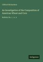 Clifford Richardson: An Investigation of the Composition of American Wheat and Corn, Buch