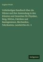 Eugène Péclet: Vollständiges Handbuch über die Wärme und ihre Anwendung in den Künsten und Gewerben für Physiker, Berg, Hütten, Fabriken und BauIngenieure, Mechaniker, Fabrikanten, Landwirthe etc. 3, Buch