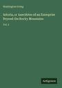 Washington Irving: Astoria, or Anecdotes of an Enterprise Beyond the Rocky Mountains, Buch