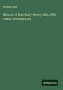 William Ellis: Memoir of Mrs. Mary Mercy Ellis, Wife of Rev. William Ellis, Buch