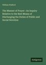 William Walford: The Manner of Prayer : An Inquiry Relative to the Best Means of Discharging the Duties of Public and Social Devotion, Buch