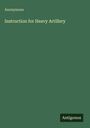 Anonymous: Instruction for Heavy Artillery, Buch