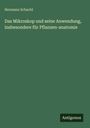 Hermann Schacht: Das Mikroskop und seine Anwendung, insbesondere für Pflanzen-anatomie, Buch