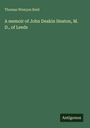 Thomas Wemyss Reid: A memoir of John Deakin Heaton, M. D., of Leeds, Buch