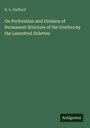 R. A. Stafford: On Perforation and Division of Permanent Stricture of the Urethra by the Lancetted Stilettes, Buch
