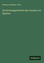Bishop of Ephesus John: Die Kirchengeschichte des Joannes von Ephesus, Buch