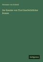 Hermann Von Schmid: Der Kanzler von Tirol Geschichtlicher Roman, Buch