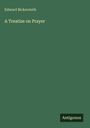 Edward Bickersteth: A Treatise on Prayer, Buch