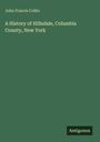 John Francis Collin: A History of Hillsdale, Columbia County, New York, Buch