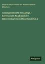 Bayerische Akademie der Wissenschaften München: Sitzungsberichte der Königl. Bayerischen Akademie der Wissenschaften zu München 1862, 1, Buch