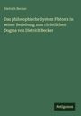 Dietrich Becker: Das philosophische System Platon's in seiner Beziehung zum christlichen Dogma von Dietrich Becker, Buch